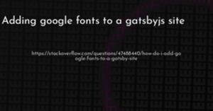 thumbnail for adding-google-fonts-to-a-gatsbyjs-site-hashnode_250x131.png