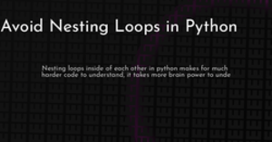 thumbnail for avoid-nesting-loops-in-python-hashnode_250x131.png