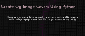 thumbnail for create-og-image-covers-using-python-dev.png