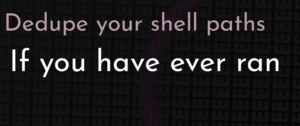 thumbnail for dedupe-your-shell-paths-dev.png
