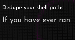 thumbnail for dedupe-your-shell-paths-hashnode.png