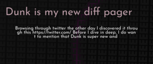 thumbnail for dunk-is-my-new-diff-pager-dev.png
