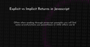 thumbnail for explicit-vs-implicit-returns-in-javascript-hashnode_250x131.png
