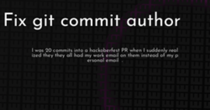 thumbnail for fix-git-commit-author-hashnode_250x131.png
