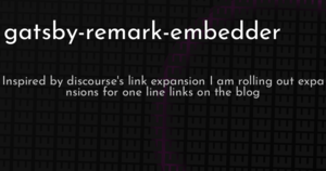 thumbnail for gatsby-remark-embedder-hashnode.png