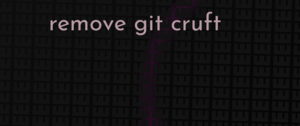 thumbnail for git-rm-cruft-dev.png