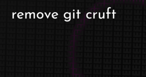 thumbnail for git-rm-cruft-hashnode.png