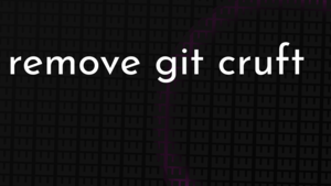 thumbnail for git-rm-cruft-og.png