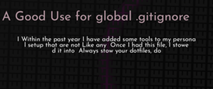 thumbnail for global-gitignore-considered-useful-dev.png