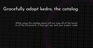 thumbnail for graceful-kedro-catalog-hashnode_250x131.png