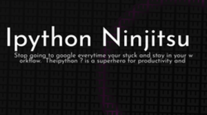 thumbnail for ipython-ninjitsu_250x140.png