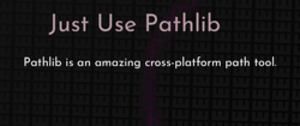 thumbnail for just-use-pathlib-dev_250x105.png