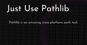 thumbnail for just-use-pathlib-hashnode.png