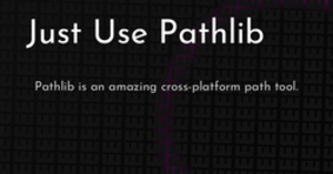 thumbnail for just-use-pathlib-hashnode_250x131.png