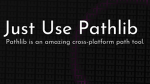thumbnail for just-use-pathlib-og_250x140.png