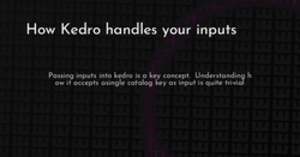 thumbnail for kedro-inputs-hashnode_250x131.png