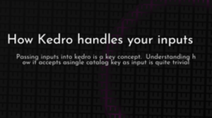 thumbnail for kedro-inputs_250x140.png