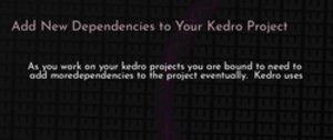 thumbnail for kedro-new-dependencies-dev_250x105.png