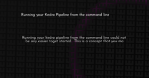 thumbnail for kedro-run-hashnode_250x131.png