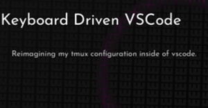 thumbnail for keyboard-driven-vscode-hashnode_250x131.png