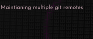 thumbnail for maintianing-multiple-git-remotes-dev_250x105.png