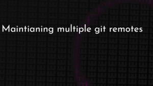 thumbnail for maintianing-multiple-git-remotes-og.png