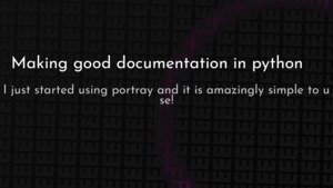 thumbnail for making-good-documentation-in-python-og.png