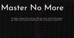 thumbnail for master-no-more-hashnode_250x131.png