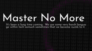 thumbnail for master-no-more-og_250x140.png