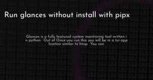 thumbnail for pipx-run-glances-hashnode.png