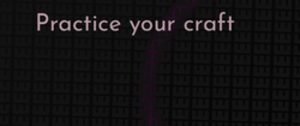 thumbnail for practice-your-craft-dev_250x105.png