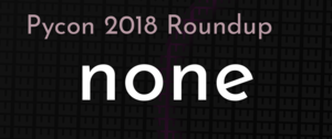 thumbnail for pycon-2018-roundup-dev.png