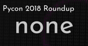 thumbnail for pycon-2018-roundup-hashnode_250x131.png