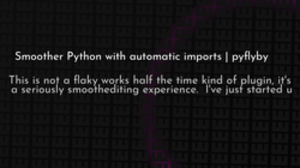 thumbnail for pyflyby_250x140.png