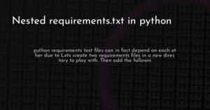 thumbnail for python-nested-requires-hashnode.png