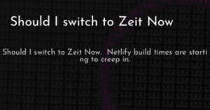 thumbnail for should-i-switch-to-zeit-now-hashnode_250x131.png