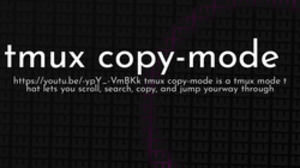 thumbnail for tmux-copy-mode_250x140.png