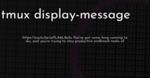 thumbnail for tmux-display-message-hashnode_250x131.png