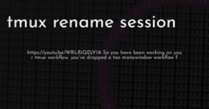 thumbnail for tmux-rename-session-hashnode_250x131.png
