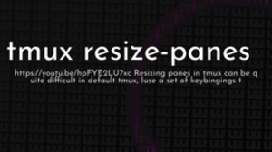 thumbnail for tmux-resize-panes_250x140.png