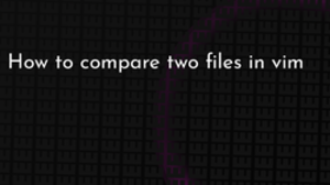 thumbnail for vim-diffsplit-og_250x140.png